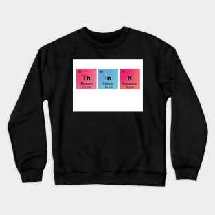 Think Spelled Using Chemical Element Symbols Crewneck Sweatshirt